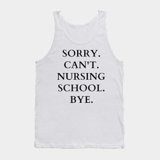 sorry can't nursing school bye Tank Top